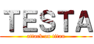 ＴＥＳＴＡ (attack on titan)