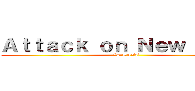 Ａｔｔａｃｋ ｏｎ Ｎｅｗ Ｙｅａｒ (Commercial)