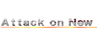 Ａｔｔａｃｋ ｏｎ Ｎｅｗ Ｙｅａｒ (Commercial)
