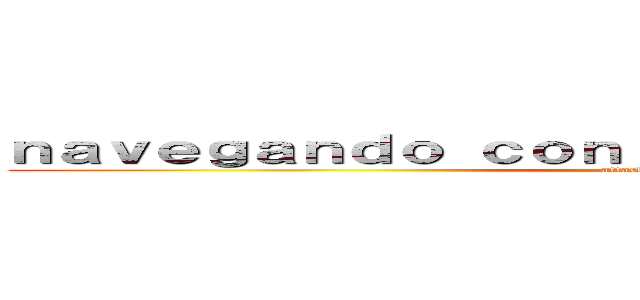 ｎａｖｅｇａｎｄｏ ｃｏｎ ｌａ ｃｏｎｔａｂｉｌｉｄａｄ (attack on titan)