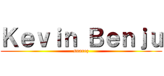 Ｋｅｖｉｎ Ｂｅｎｊｕ (suarez)