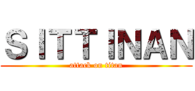 ＳＩＴＴＩＮＡＮ (attack on titan)