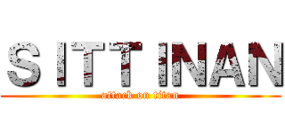 ＳＩＴＴＩＮＡＮ (attack on titan)