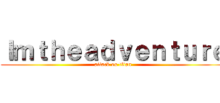 Ｉｍｔｈｅａｄｖｅｎｔｕｒｅ (attack on titan)