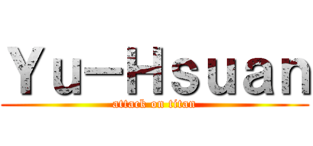 Ｙｕ－Ｈｓｕａｎ (attack on titan)