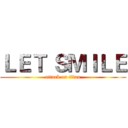 ＬＥＴ ＳＭＩＬＥ (attack on titan)