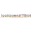 ｌｏｏｋｐｕｅｎｚｉｉｐｕｅｎ (Look Puen Zii Puen)