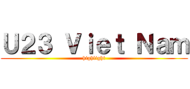 Ｕ２３ Ｖｉｅｔ Ｎａｍ (highlight)