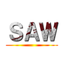 ＳＡＷ ()