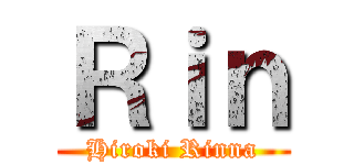 Ｒｉｎ (Hiroki Rinna)