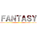 ＦＡＮＴＡＳＹ ()