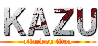 ＫＡＺＵ (attack on titan)