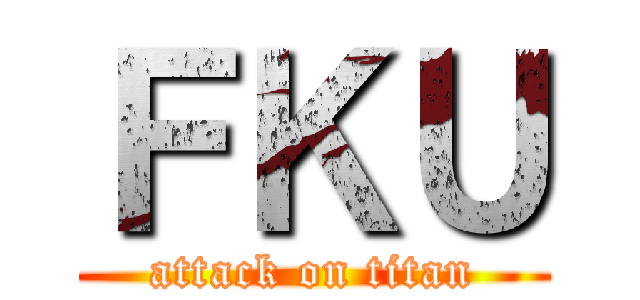 ＦＫＵ (attack on titan)