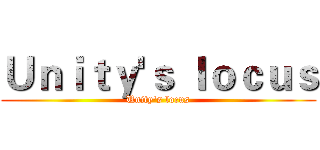 Ｕｎｉｔｙ'ｓ ｌｏｃｕｓ (Unity's locus)