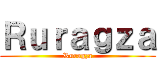 Ｒｕｒａｇｚａ (Ruragza)