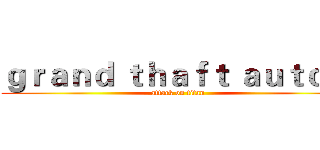 ｇｒａｎｄ ｔｈａｆｔ ａｕｔｏ ６ (attack on titan)