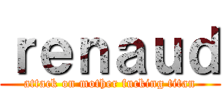 ｒｅｎａｕｄ (attack on mother fucking titan)