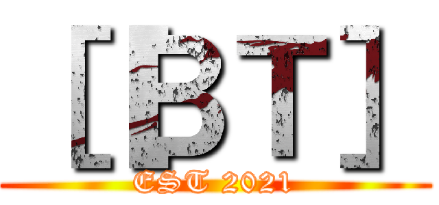［［ＢＴ］ (EST 2021)