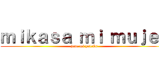 ｍｉｋａｓａ ｍｉ ｍｕｊｅｒ (jean mi patrón)