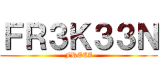 ＦＲ３Ｋ３３Ｎ (FREEZ)