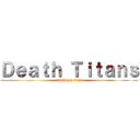 Ｄｅａｔｈ Ｔｉｔａｎｓ (attack on titan)