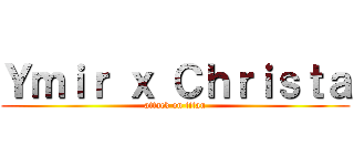 Ｙｍｉｒ ｘ Ｃｈｒｉｓｔａ (attack on titan)