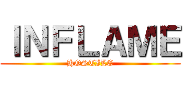 ＩＮＦＬＡＭＥ (HOSTILE)
