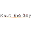 Ｋｎｕｔ ｔｈｅ Ｇａｙ (Top Lel)