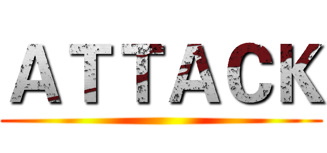 ＡＴＴＡＣＫ ()