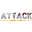 ＡＴＴＡＣＫ ()