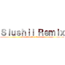 Ｓｌｕｓｈｉｉ Ｒｅｍｉｘ (DrumTitanStep Version)