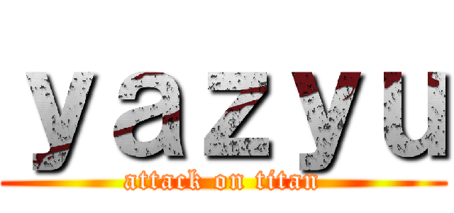 ｙａｚｙｕ (attack on titan)