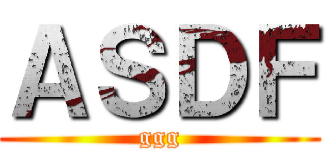 ＡＳＤＦ (ggg)