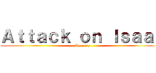 Ａｔｔａｃｋ ｏｎ Ｉｓａａｃ (Mercury)