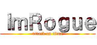 ＩｍＲｏｇｕｅ (attack on titan)