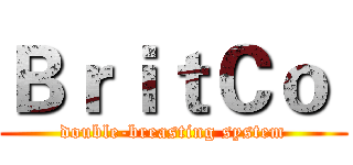 ＢｒｉｔＣｏ  (double-breasting system)