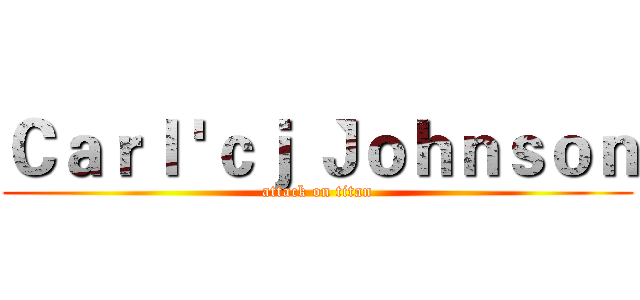 Ｃａｒｌ 'ｃｊ｀Ｊｏｈｎｓｏｎ (attack on titan)