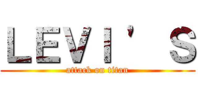 ＬＥＶＩ ' Ｓ (attack on titan)