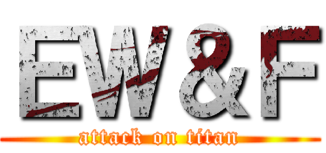 ＥＷ＆Ｆ (attack on titan)