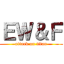 ＥＷ＆Ｆ (attack on titan)