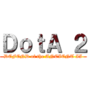 ＤｏｔＡ ２ (DEFEND of the ANCIENT II)