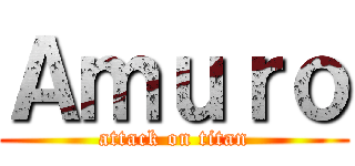 Ａｍｕｒｏ (attack on titan)