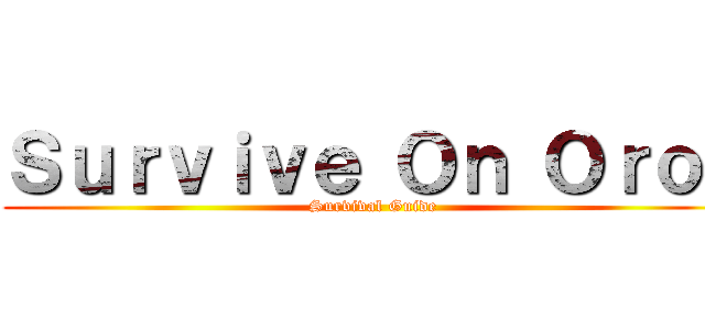 Ｓｕｒｖｉｖｅ Ｏｎ Ｏｒｏｔ (Survival Guide)
