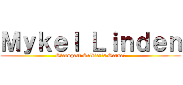 Ｍｙｋｅｌ Ｌｉｎｄｅｎ (Strongest Soldier's Sensei)