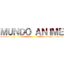 ＭＵＮＤＯ ＡＮＩＭＥ ()