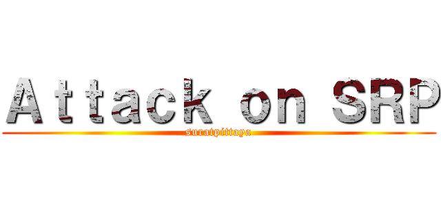 Ａｔｔａｃｋ ｏｎ ＳＲＰ (suratpittaya)
