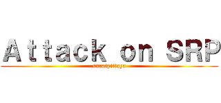 Ａｔｔａｃｋ ｏｎ ＳＲＰ (suratpittaya)