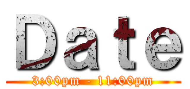 Ｄａｔｅ (3:00pm - 11:00pm)