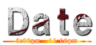 Ｄａｔｅ (3:00pm - 11:00pm)