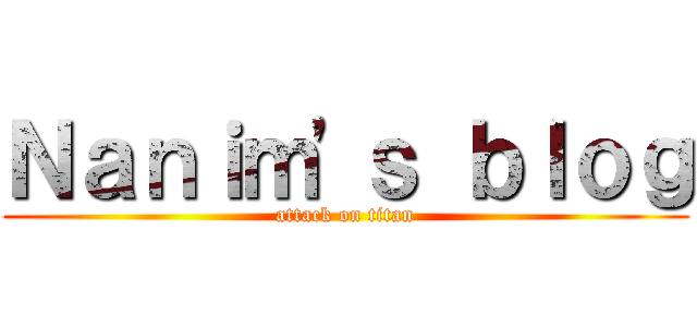 Ｎａｎｉｍ\'ｓ ｂｌｏｇ (attack on titan)